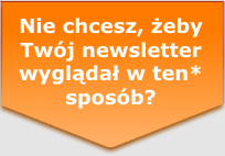 Nie chcesz, eby Twj newsletter wyglda jak puste pole z maym krzyykiem w rogu?